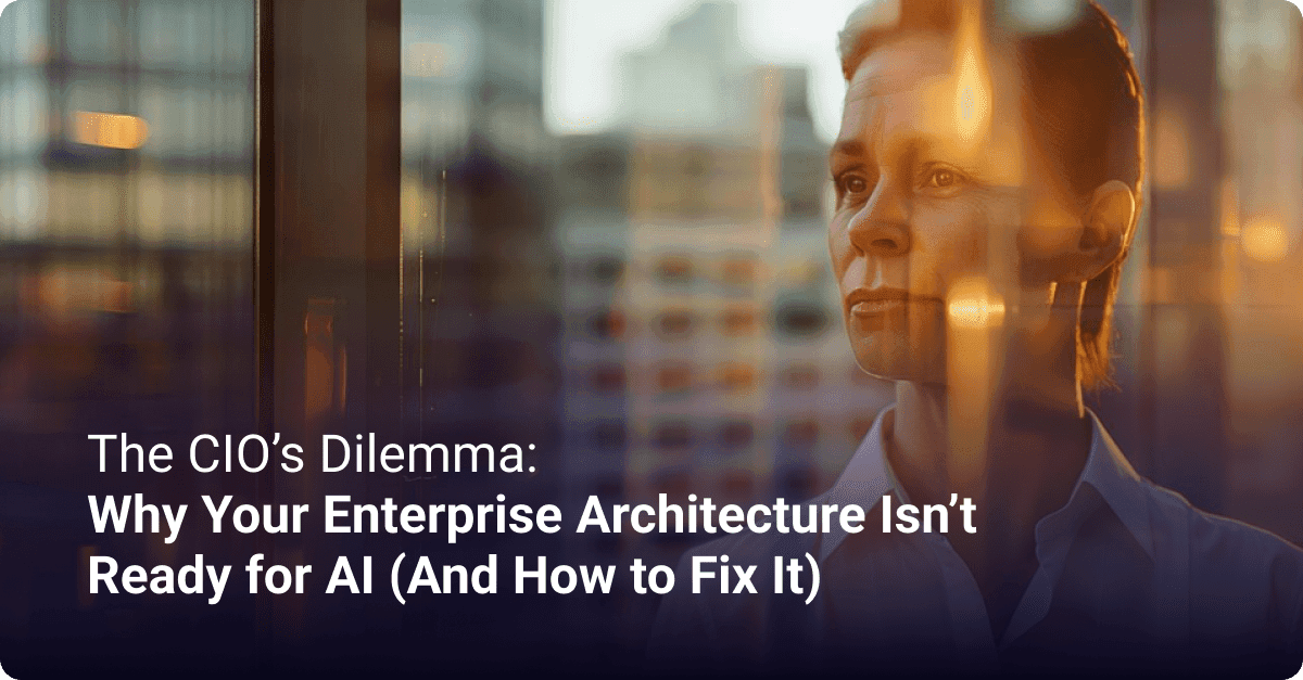 Why Your Enterprise Architecture Isn’t Ready for AI
